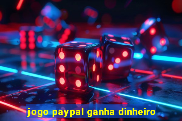 jogo paypal ganha dinheiro